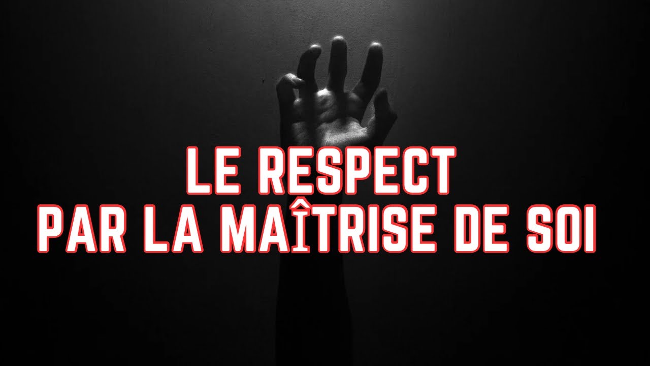 Le Respect par la Maîtrise de Soi.