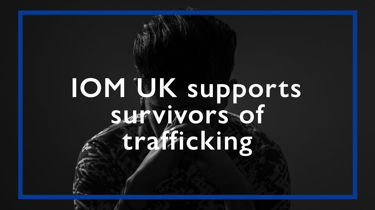 IOM UK Supports Survivors of Trafficking