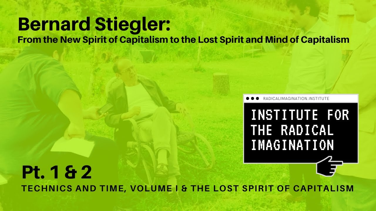 Bernard Stiegler: From the new Spirit of Capitalism to the Lost Spirit and Mind of Capitalism (1&2)