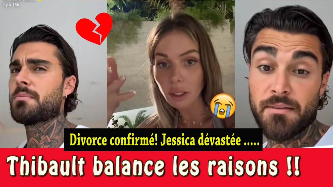 💔😢 THIBAULT GARCIA BALANCE LES RAISONS DU DIVORCE! IL QUITTE LA MAISON POUR LAISSE JESS & LES PETITS