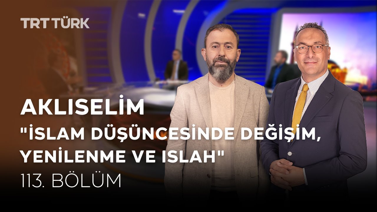 İslam Düşüncesinde Değişim | Ahmet Dağ, Ali Değermenci, Mustafa Tekin | Aklıselim - 113.Bölüm