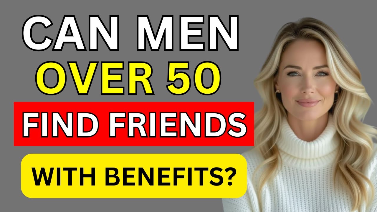 Friends With Benefits: For Men Over 60 Yes, It's Possible Here's How
