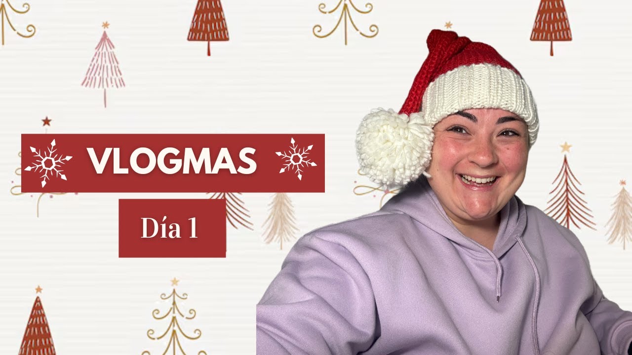 Vlogmas 1- ¡Empieza Diciembre! ¡Viva la Navidad!