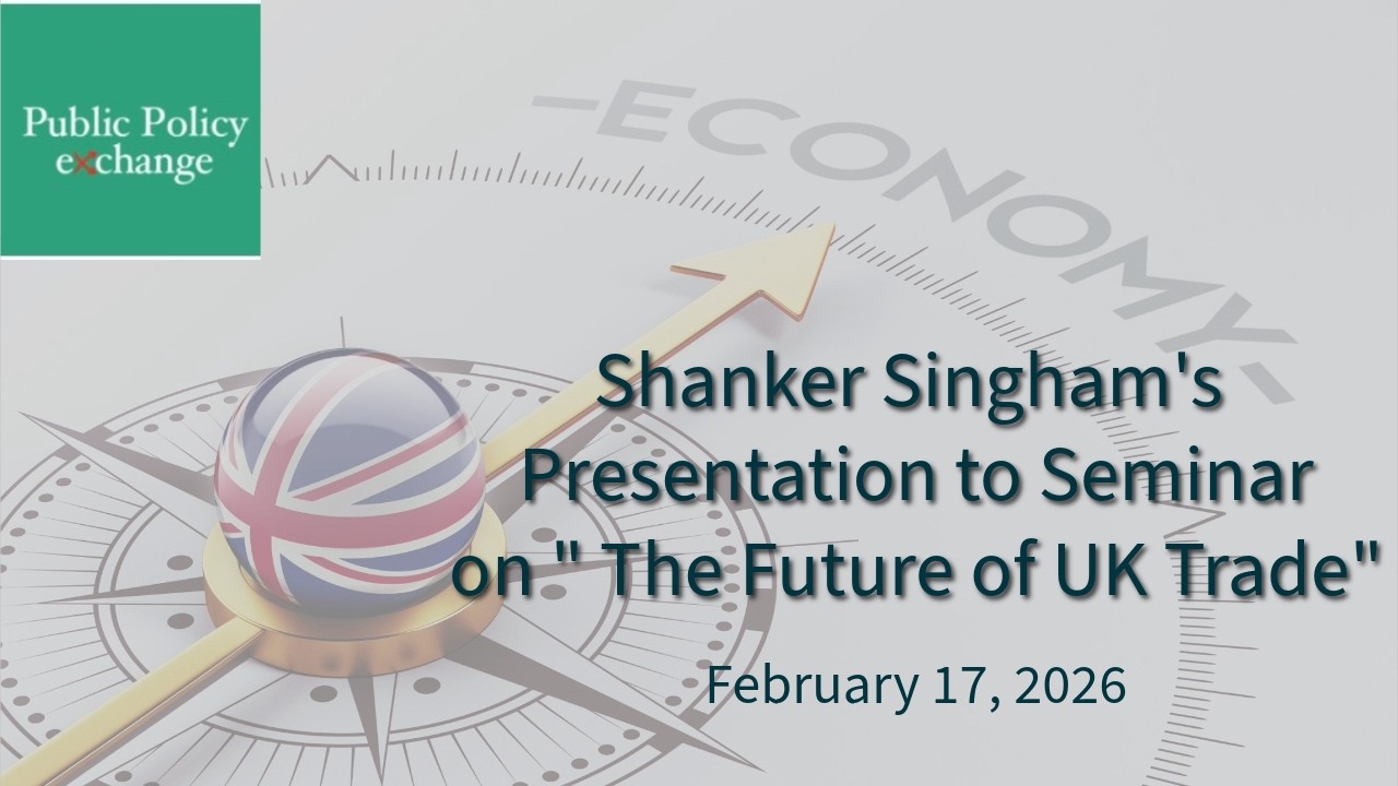 The Future of UK Trade - Shanker Singham - February 17, 2026