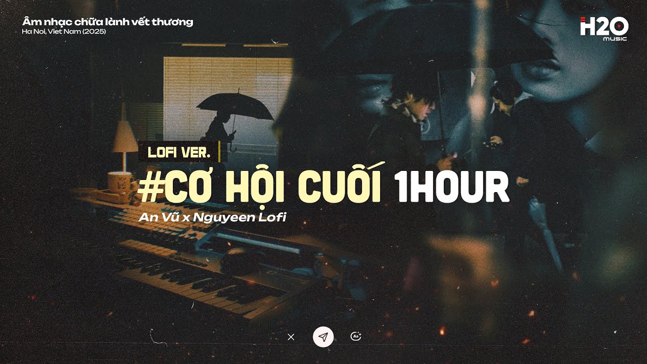 [1HOUR] Cơ Hội Cuối - An Vũ x Nguyeen ♬ Nước mắt anh lại rơi vì em đấy... / 1Hour Chill