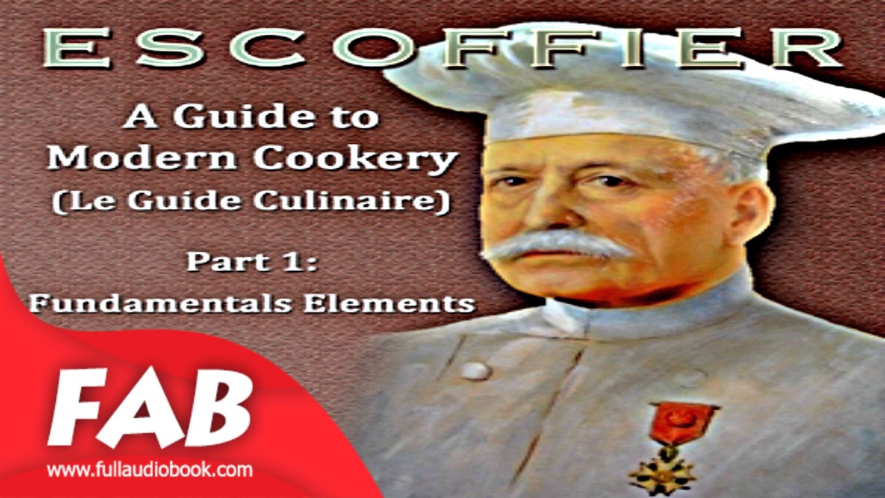 A Guide to Modern Cookery Le Guide Culinaire Part I Fundamental Elements Full Audiobook