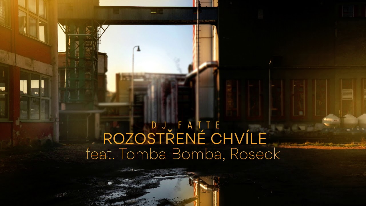DJ Fatte - Rozostřené chvíle (feat. Tomba Bomba, Roseck)