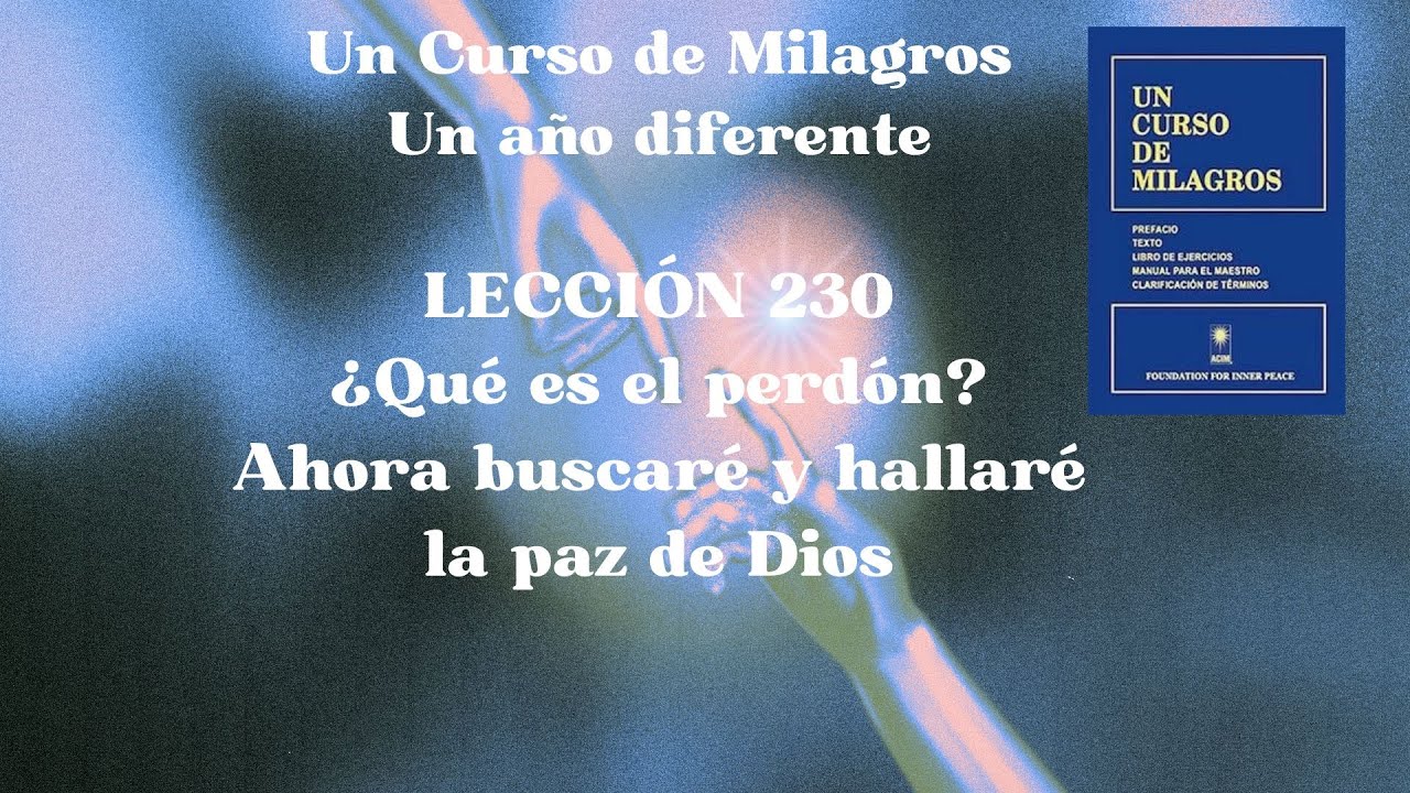 UCDM Lección 230. A hora buscaré y hallaré la paz de Dios.