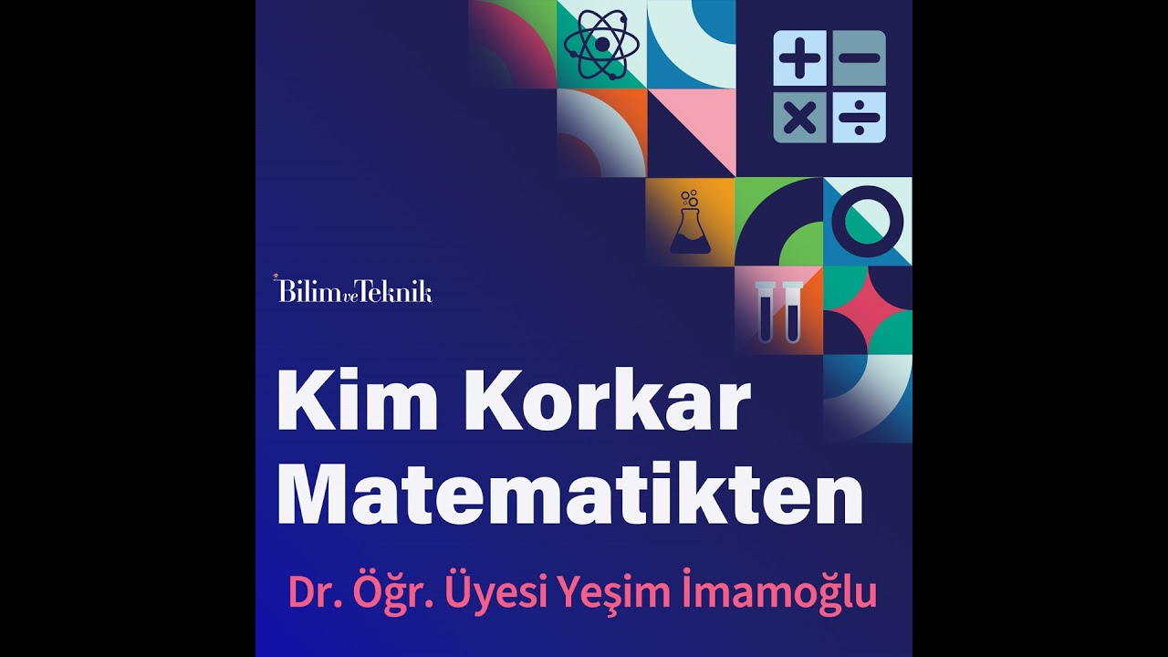 Kim Korkar Matematikten: Matematik Kaygısının Nedenleri ve Baş Etme Yolları