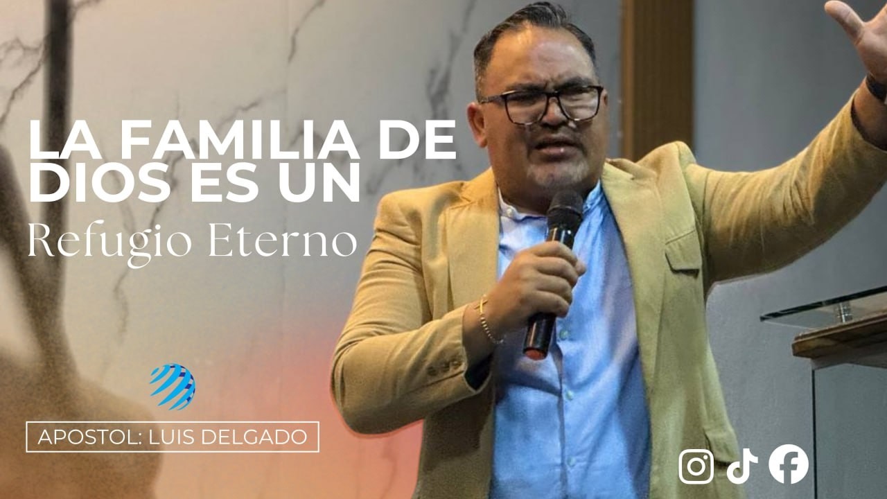 La Familia de Dios es un Refugio Eterno | Apóstol Luis Delgado (Predica)