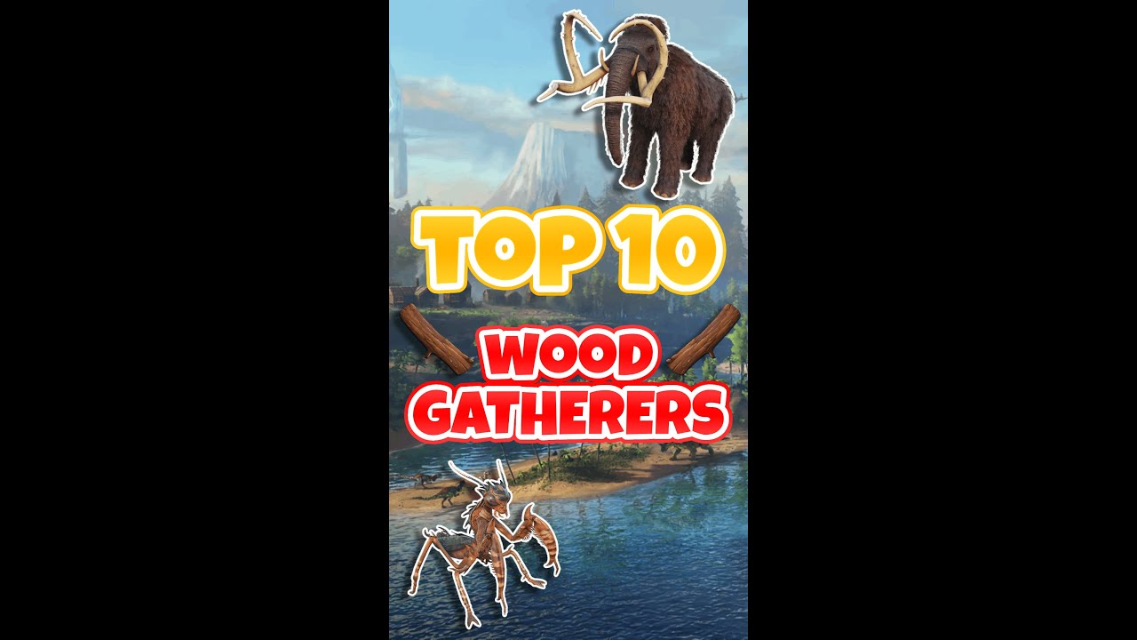ARK'S Top 10 Wood Gatherers!