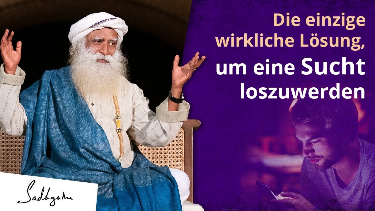 Die einzige L&ouml;sung, um eine Sucht loszuwerden! | Sadhguru