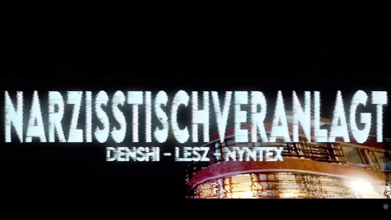 denshi x Lesz x Nyntex- Narzisstischveranlagt (Official Musicvideo)