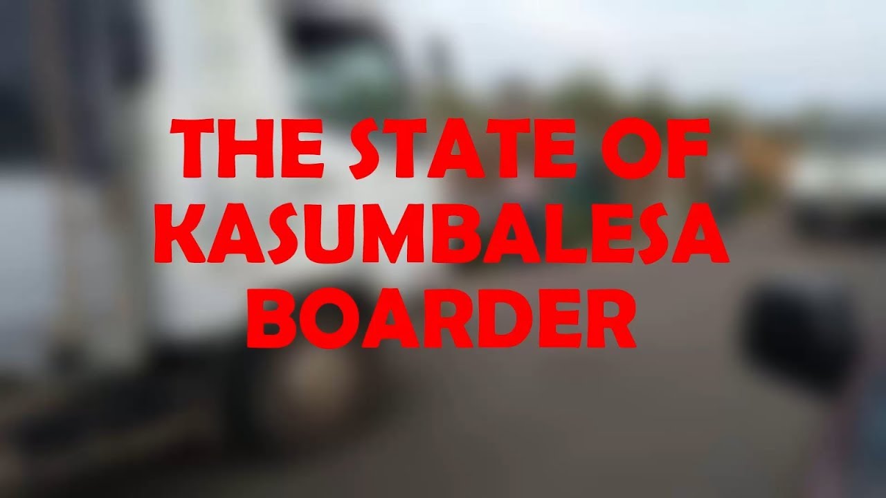 THE STATE OF KASUMBALESA BORDER ROAD