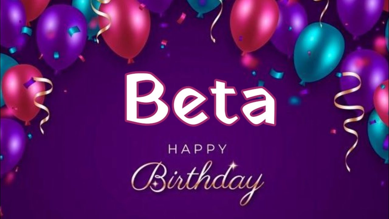 Happy Birthday 🎂🎈🎉🍰 Beta