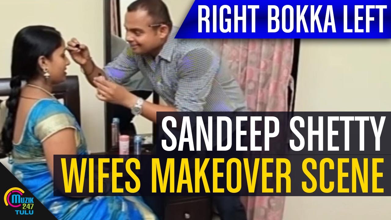 Sandeep Shetty Wife's Makeover Scene || Right Bokka Left Tulu Movie