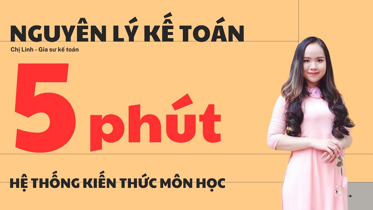 HỆ THỐNG KIẾN THỨC MÔN NGUYÊN LÝ KẾ TOÁN  (HIỂU BÀI TRONG 5 PHÚT)