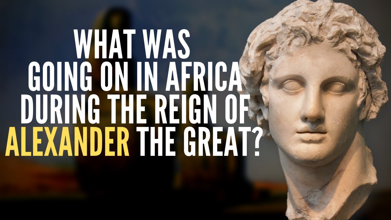 What Was Going On In Africa During The Reign Of Alexander The Great?