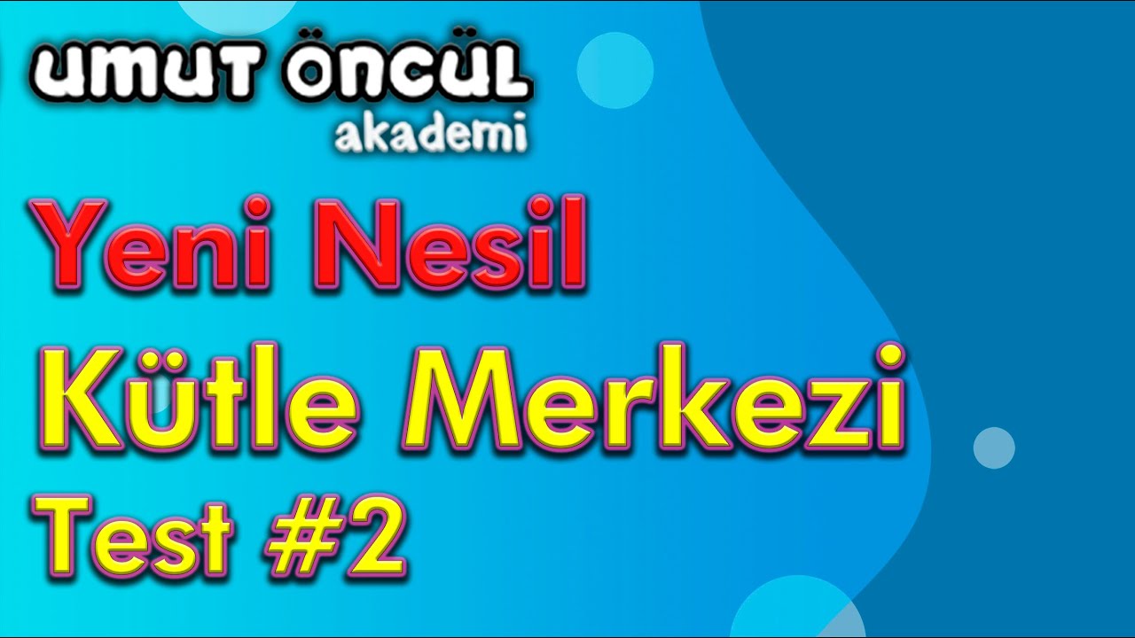 Kütle Merkezi | Ağırlık Merkezi | Yeni Nesil Soru Kitabı | Test #2