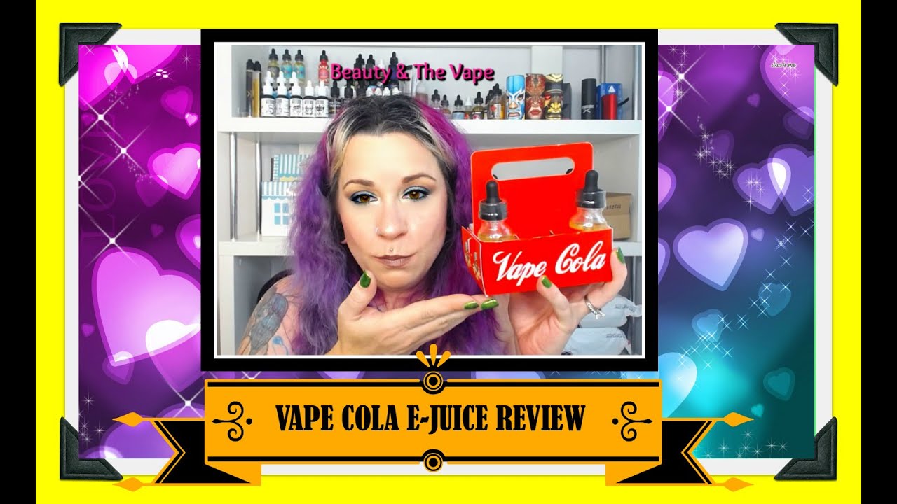 💖REVIEW OF THE WHOLE VAPE COLA LINE - YUM! #beautyandthevape💖
