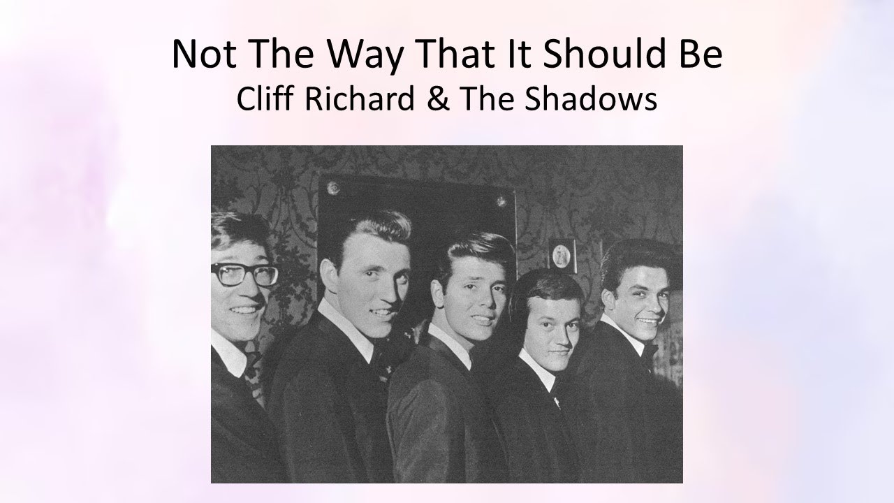Not The Way That It Should Be - Cliff Richard & The Shadows