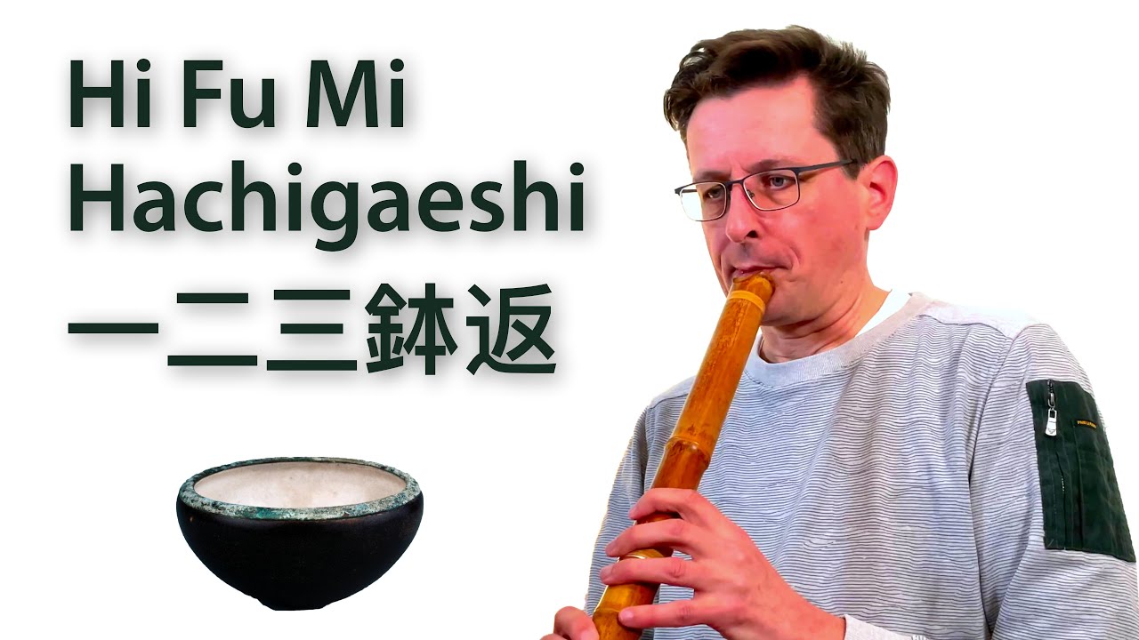 Hi fu mi hachigaeshi – 一二三鉢返し (One, two three, return the bowl; shakuhachi koten honkyoku)