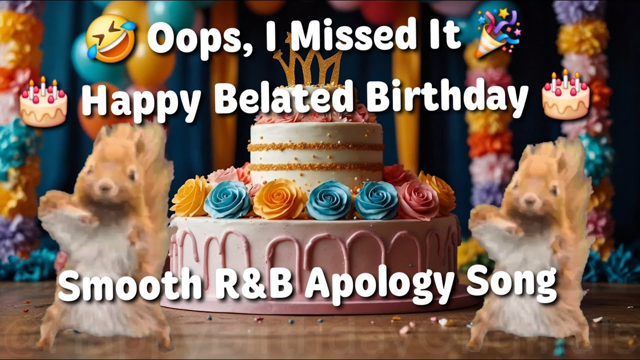 Oops, I Missed It! – R & B Happy Belated Birthday Song -  #happybirthday #belatedbirthday #belated