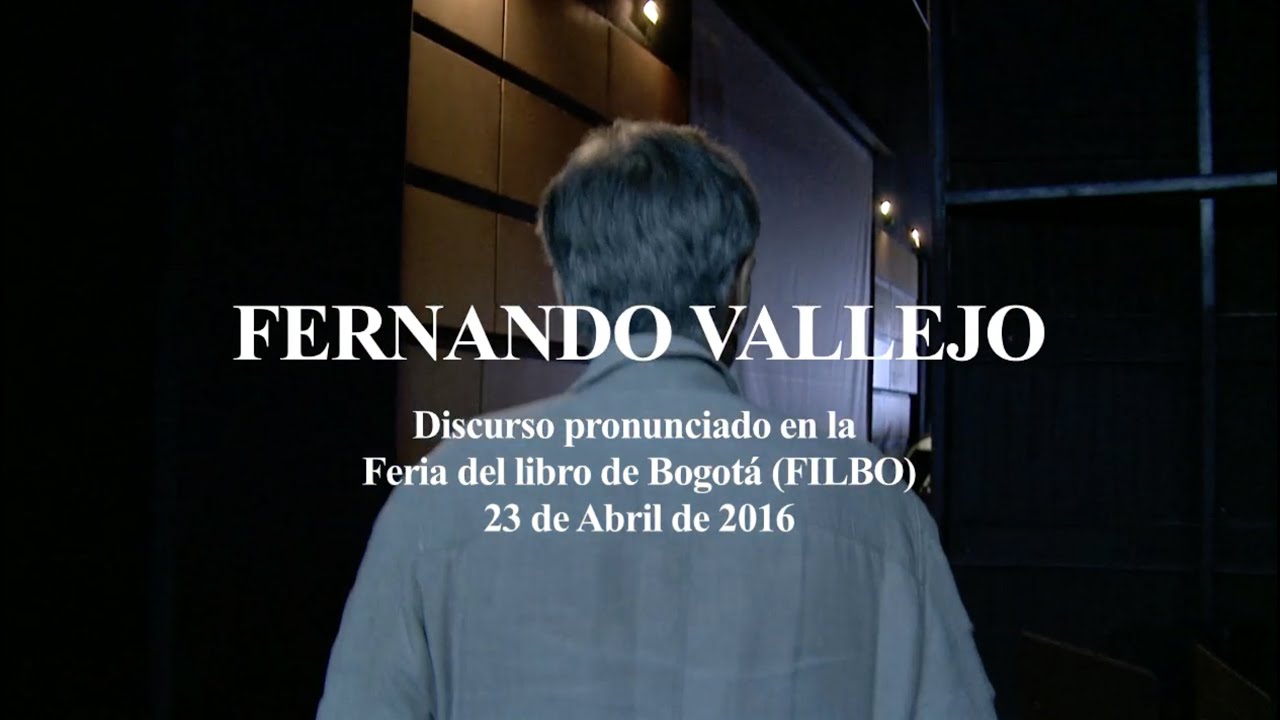 Discurso COMPLETO de Fernando Vallejo en la Feria intl. del libro de Bogotá  (FILBO, 23/04/2016)