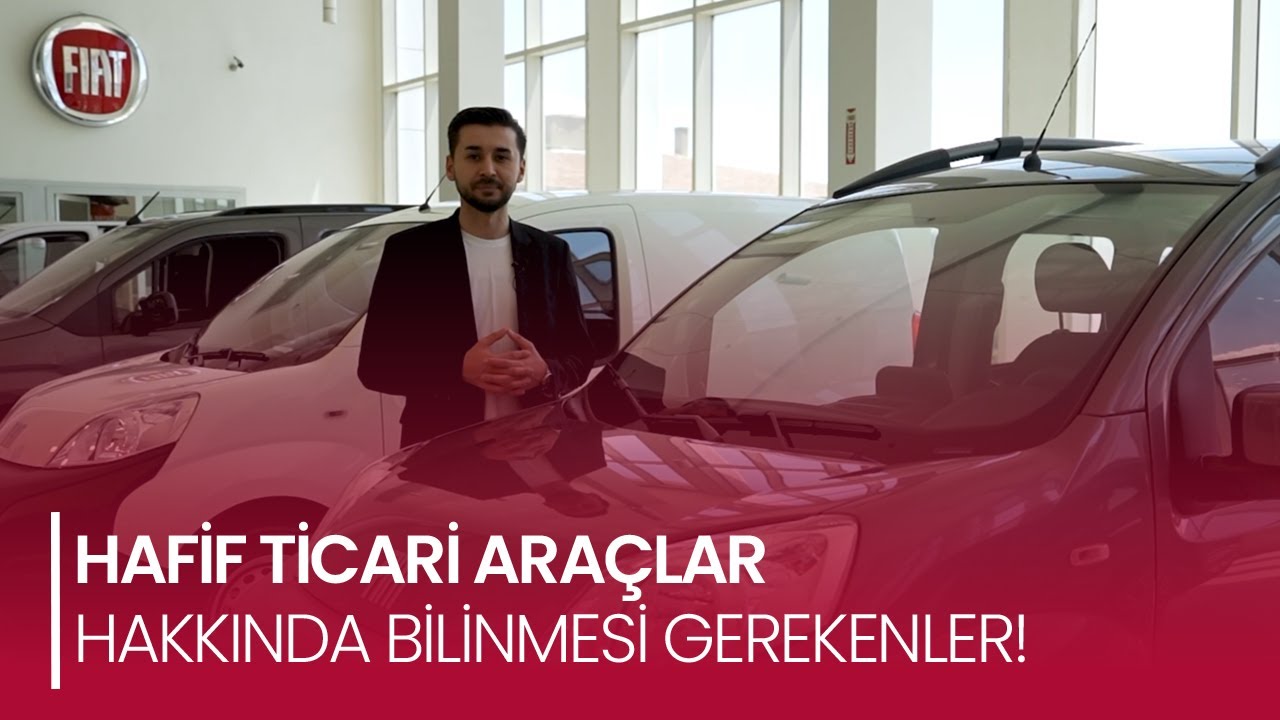 Hafif Ticari Ara&ccedil;lar Hakkında Bilinmesi Gerekenler