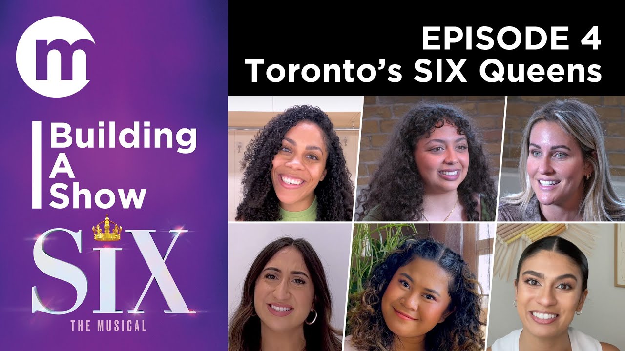Building A Show  |  SIX  |  Episode 4. Toronto's SIX Queens