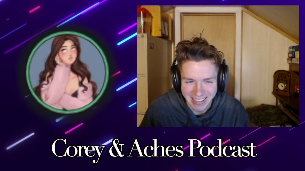 Aches and Corey Podcast!