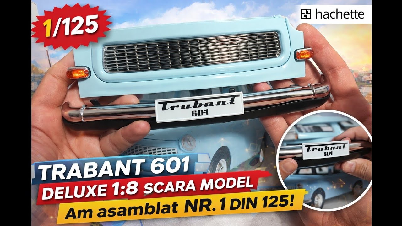 Asamblare Nr.1 Trabant 601 DeLuxe - Hachette - prezentare pas cu pas explicatii si unboxing.