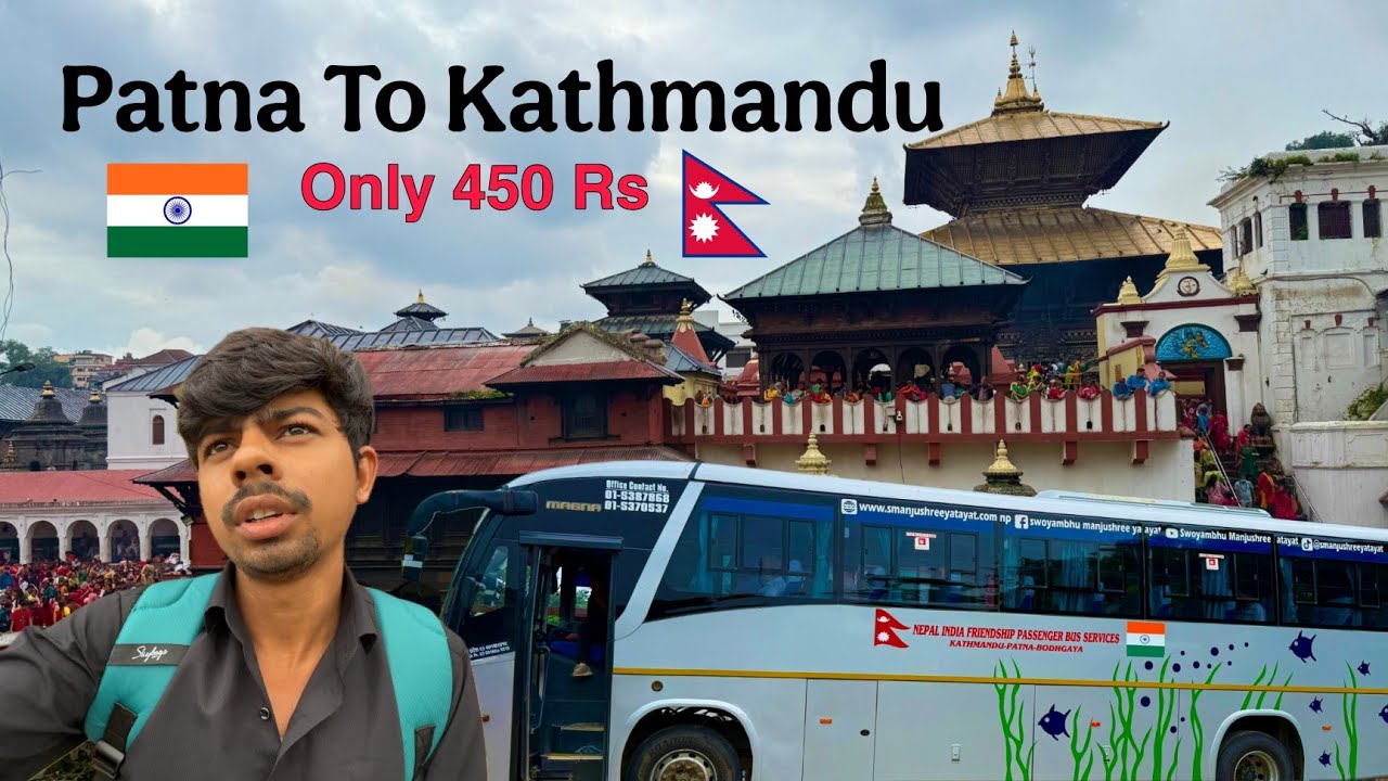 Patna To Kathmandu Bus Service Details | Patna Gandhi Maidan Bus Stand | Pashupatinath Temple