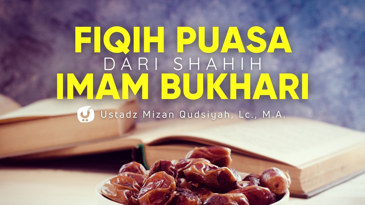 Puasa; Semangat Saja Gak Cukup Yuk Ilmui Fiqih Puasa dari Shahih Imam Bukhari -Ust. Mizan Qudsiyah