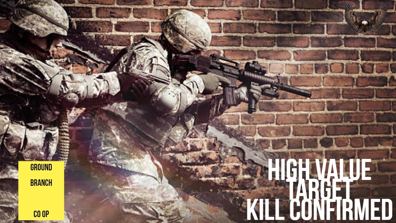 HIGH VALUE TARGET KILL CONFIRMED! Ground Branch