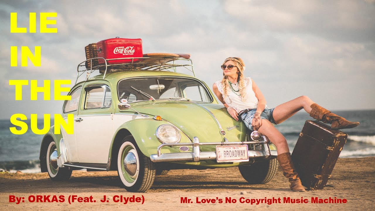 Lie in the Sun- By ORKAS (Feat. J. Clyde) Mr.Love's No Copyright Music Machine.