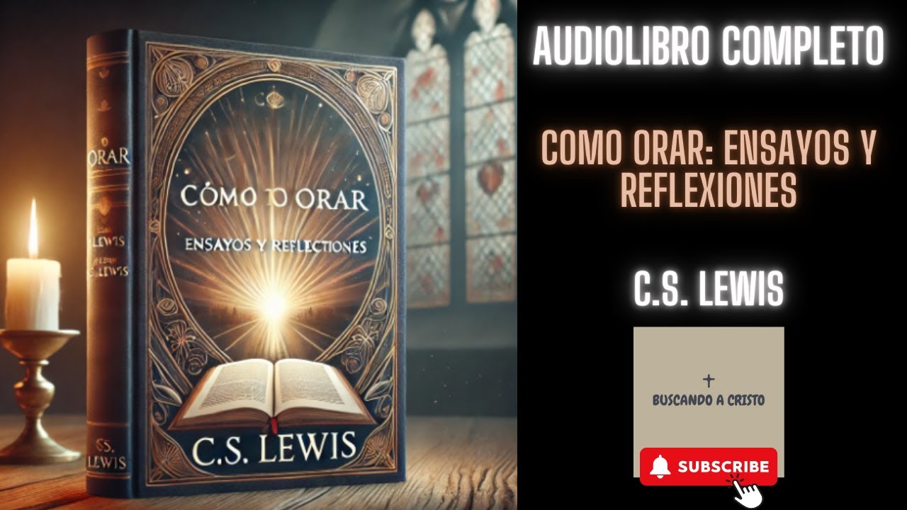 COMO ORAR: ENSAYOS Y REFLEXIONES 🤔| C S  Lewis |Audiolibro Cristiano| Cristo Viene