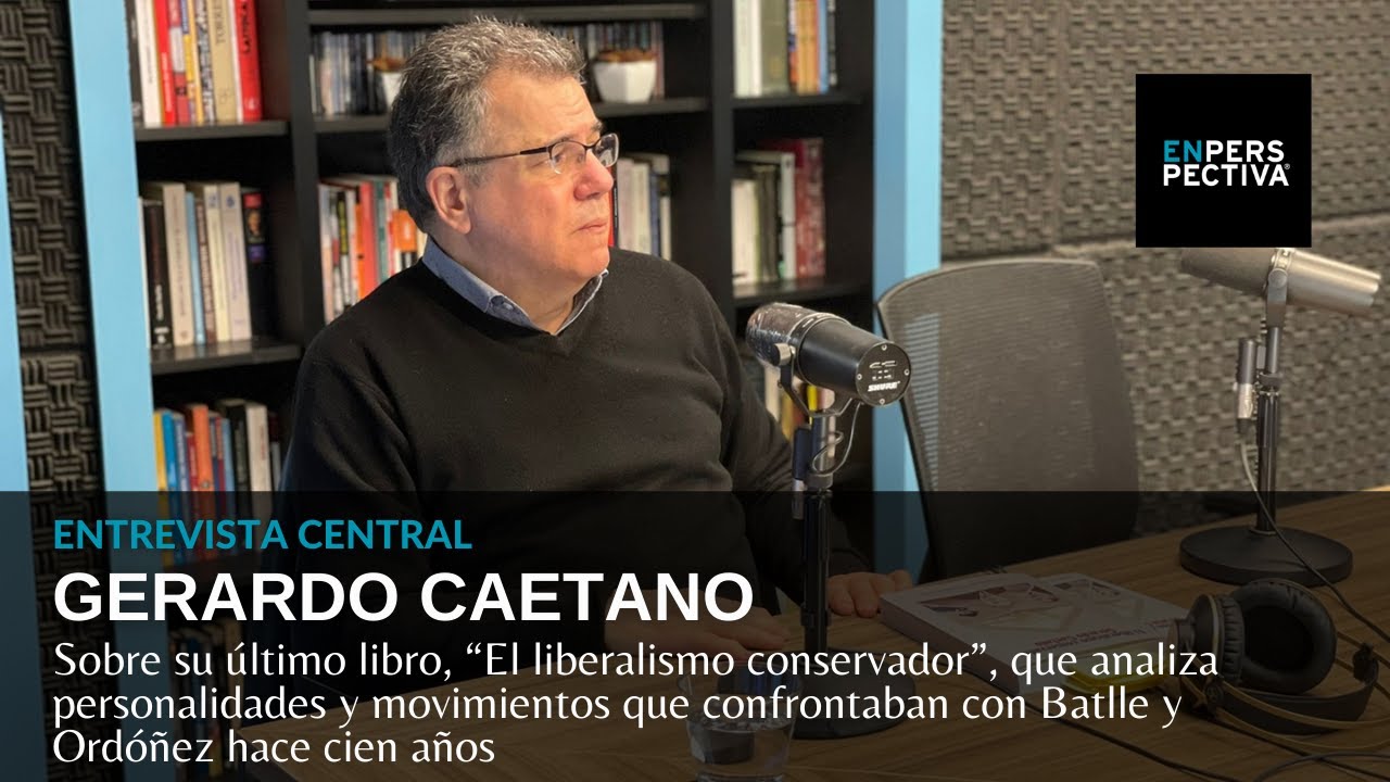 Gerardo Caetano, su libro “El liberalismo conservador” y la política uruguaya de hace cien años