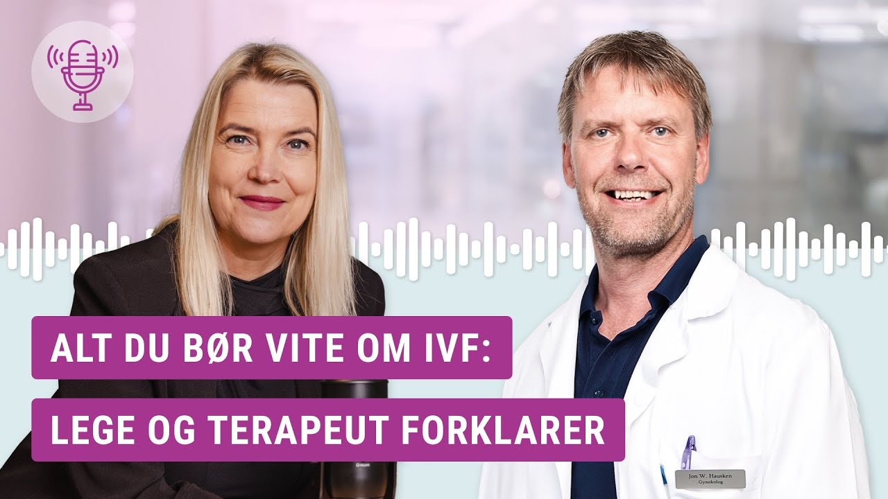 Hva er IVF? Fertilitetsspesialist forklarer prøverørsbehandling  | Myter, fakta og forventninger