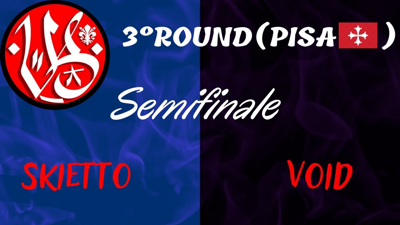 Skietto vs Void - 2emifinale - ROUND DI QUALIFICAZIONE (Pisa) VERSUS BATTLE 2°
