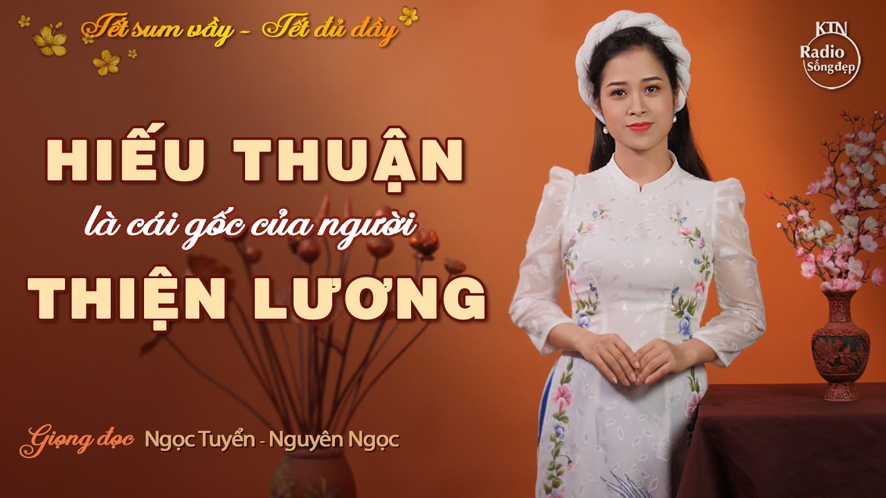 HIẾU THUẬN VỚI CHA MẸ LÀ CÁI GỐC CỦA NGƯỜI THIỆN LƯƠNG | NGUYÊN NGỌC - NGỌC TUYỀN | SỐNG ĐẸP RADIO