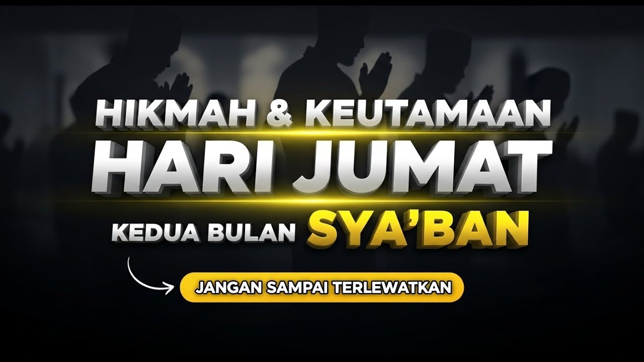 Hikmah & Keutamaan Hari Jumat Kedua Bulan Sya’ban Jangan Sampai Di Lewatkan