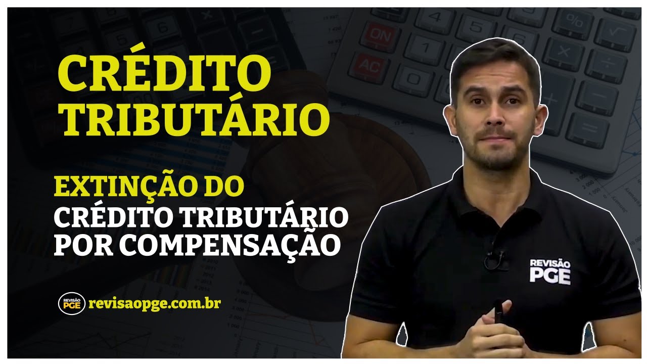 Extin&ccedil;&atilde;o do Cr&eacute;dito Tribut&aacute;rio por Compensa&ccedil;&atilde;o | DIREITO TRIBUT&Aacute;RIO
