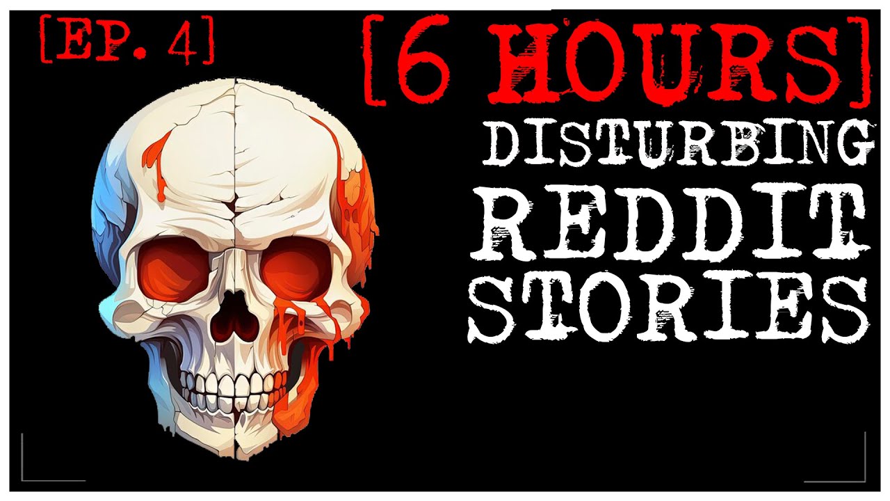 [6 HOUR COMPILATION] Disturbing Stories From Reddit [EP. 4]