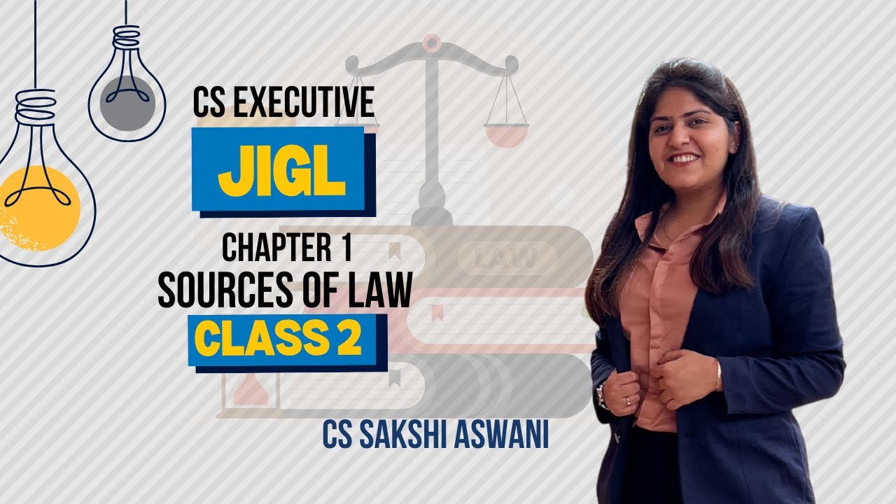 CS Executive | JIGL | Sources of law  | Chapter 1 | Class 2 | By CS Sakshi Aswani