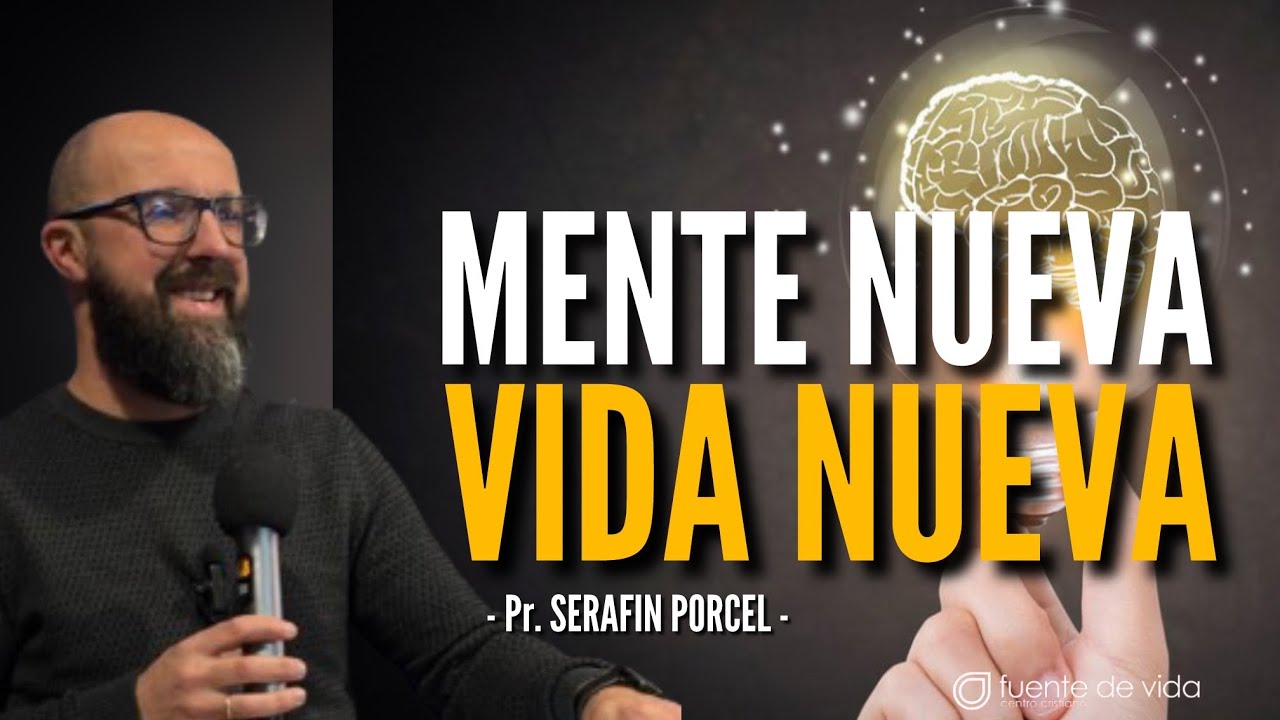 MENTE NUEVA, VIDA NUEVA - Pr. Serafín Porcel