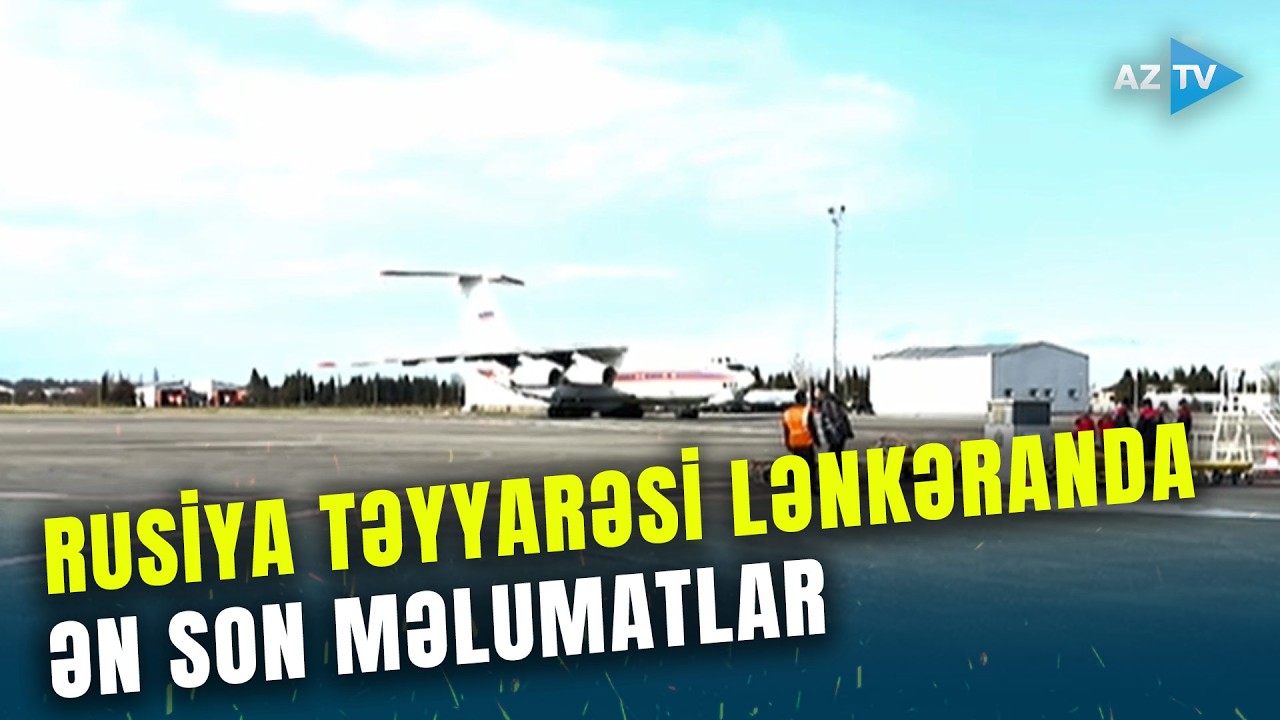 Rusiyanın NƏHƏNG TƏYYARƏSİ Lənkəranda: Azərbaycandan TARİXİ JEST - ƏN SON MƏLUMATLAR
