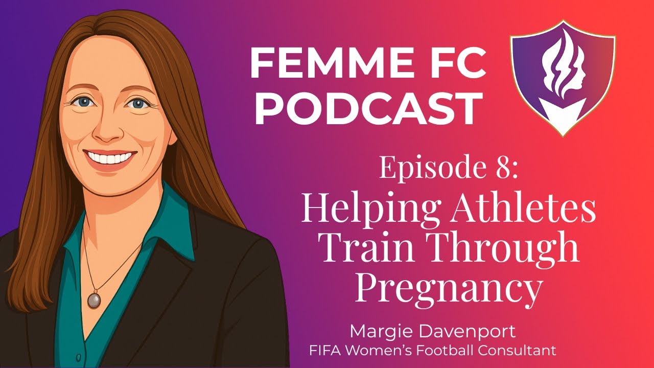 Femme FC Podcast | Episode 8. Helping Athletes Train Through Pregnancy