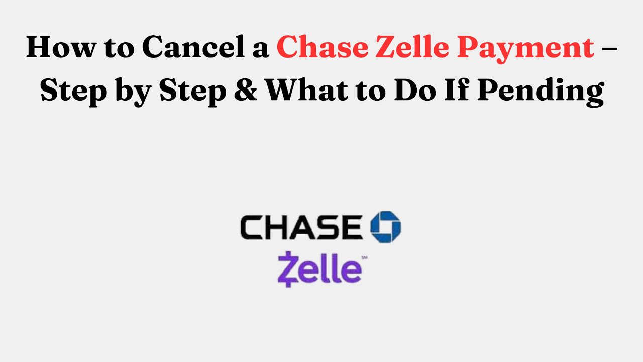 How to Cancel a Chase Zelle Payment &ndash; Step by Step & What to Do If Pending