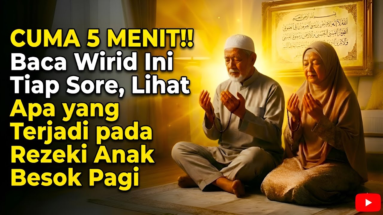 CUMA 5 MENIT‼️ Baca Wirid Ini Tiap Sore, Lihat Apa yang Terjadi pada Rezeki Anak Besok Pagi